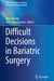 Difficult Decisions in Bariatric Surgery by John Alverdy