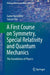 A First Course on Symmetry, Special Relativity and Quantum Mechanics: The Foundations of Physics by Gabor Kunstatter