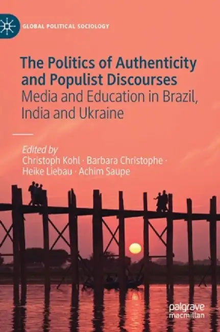 The Politics of Authenticity and Populist Discourses: Media and Education in Brazil, India and Ukraine by Christoph Kohl