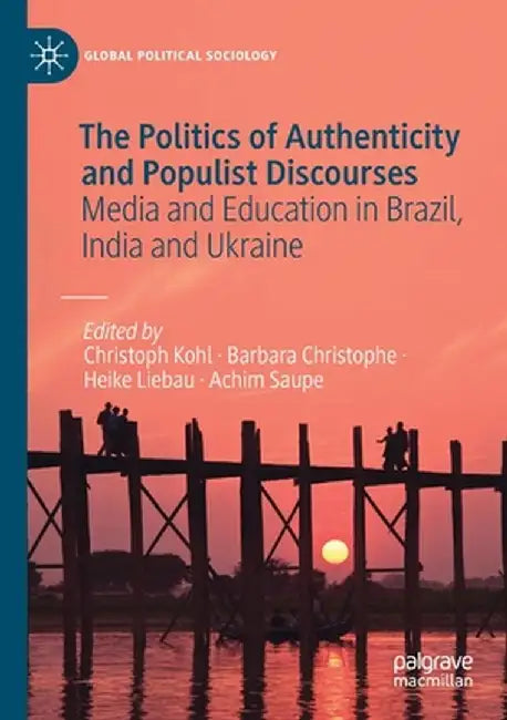 The Politics of Authenticity and Populist Discourses: Media and Education in Brazil, India and Ukraine by Christoph Kohl