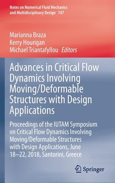 Advances in Critical Flow Dynamics Involving Moving/Deformable Structures with Design Applications: Proceedings of the Iutam Symposium on Critical Flo by Marianna Braza