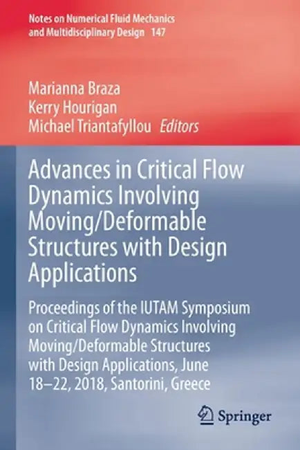 Advances in Critical Flow Dynamics Involving Moving/Deformable Structures with Design Applications: Proceedings of the Iutam Symposium on Critical Flo by Marianna Braza