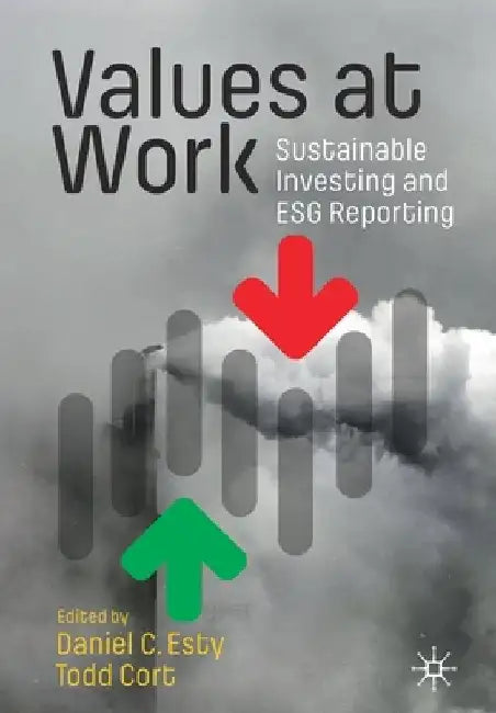 Values at Work: Sustainable Investing and Esg Reporting by Daniel C. Esty