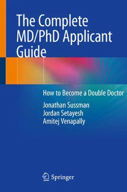 The Complete MD/PhD Applicant Guide: How to Become a Double Doctor by Jonathan Sussman