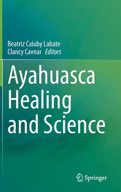 Ayahuasca Healing and Science by Beatriz Caiuby Labate
