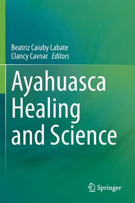 Ayahuasca Healing and Science by Beatriz Caiuby Labate
