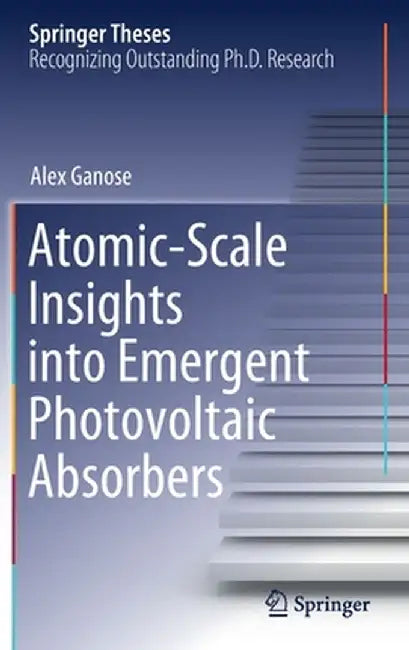 Atomic-Scale Insights Into Emergent Photovoltaic Absorbers by Alex Ganose