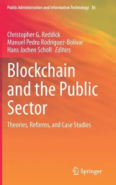 Blockchain and the Public Sector: Theories, Reforms, and Case Studies by Christopher G. Reddick