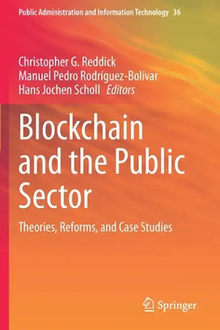 Blockchain and the Public Sector: Theories, Reforms, and Case Studies by Christopher G. Reddick