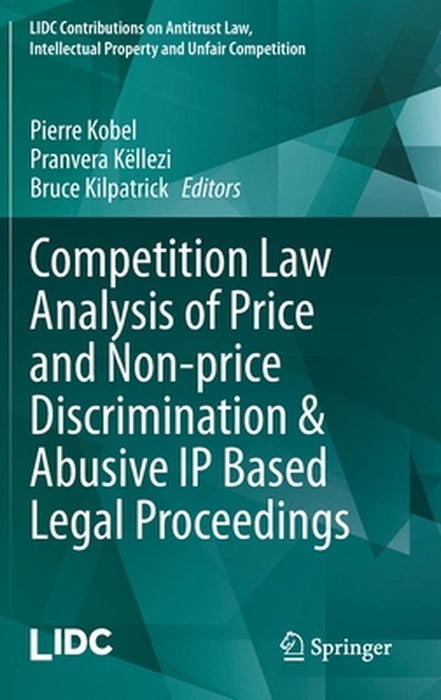 Competition Law Analysis of Price and Non-Price Discrimination & Abusive IP Based Legal Proceedings by Pierre Kobel