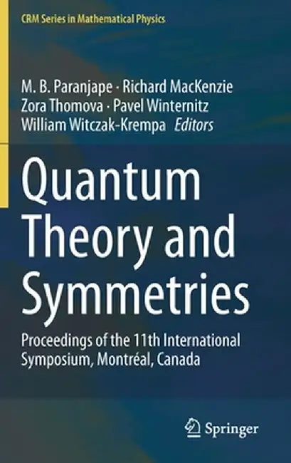 Quantum Theory and Symmetries: Proceedings of the 11th International Symposium, Montreal, Canada by M. B. Paranjape