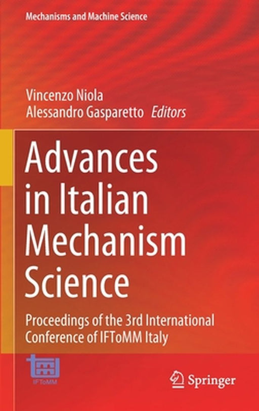 Advances in Italian Mechanism Science: Proceedings of the 3rd International Conference of Iftomm Italy by Vincenzo Niola