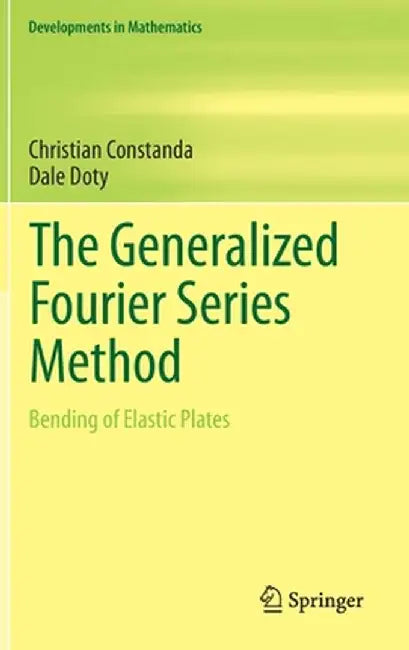 The Generalized Fourier Series Method: Bending of Elastic Plates by Christian Constanda