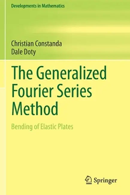 The Generalized Fourier Series Method: Bending of Elastic Plates by Christian Constanda