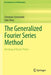 The Generalized Fourier Series Method: Bending of Elastic Plates by Christian Constanda