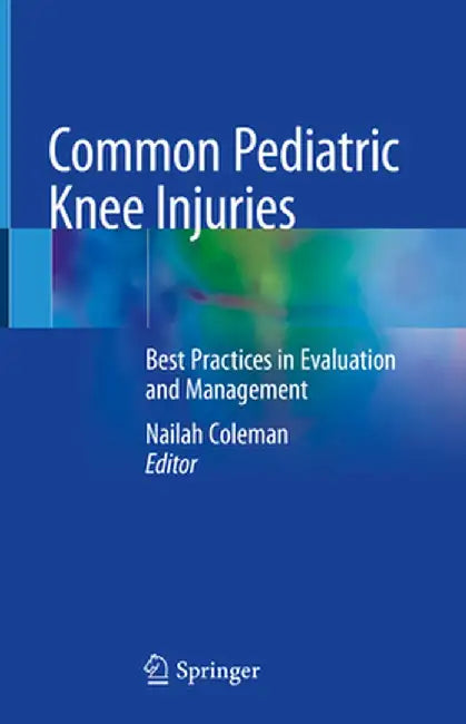Common Pediatric Knee Injuries: Best Practices in Evaluation and Management by Nailah Coleman