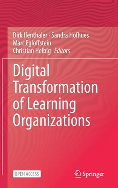 Digital Transformation of Learning Organizations by Dirk Ifenthaler