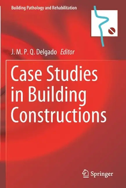 Case Studies in Building Constructions by J. M. P. Q. Delgado