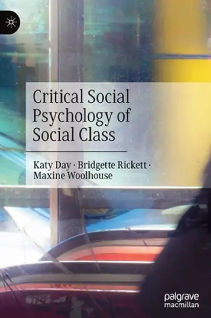 Critical Social Psychology of Social Class by Katy Day
