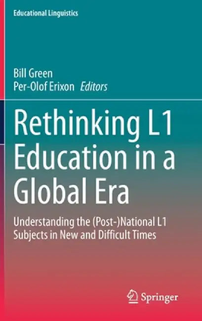 Rethinking L1 Education in a Global Era: Understanding the (Post-)National L1 Subjects in New and Difficult Times by Bill Green