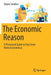 The Economic Reason: A Piecemeal Guide to Your Inner Homo Economicus by Sanders, Shane