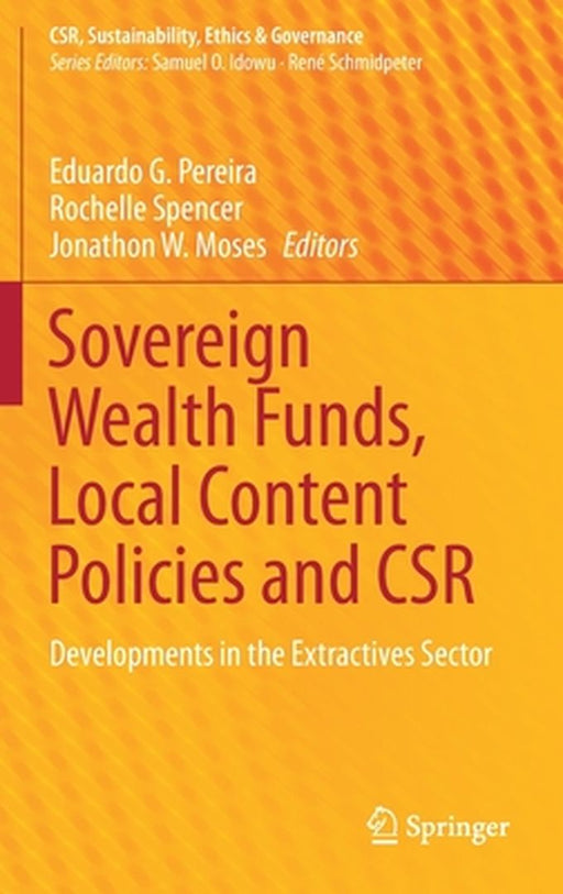 Sovereign Wealth Funds, Local Content Policies and Csr: Developments in the Extractives Sector by Eduardo G. Pereira