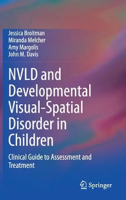 Nvld and Developmental Visual-Spatial Disorder in Children: Clinical Guide to Assessment and Treatment by Jessica Broitman