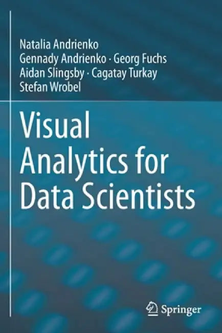 Visual Analytics for Data Scientists by Andrienko, Natalia