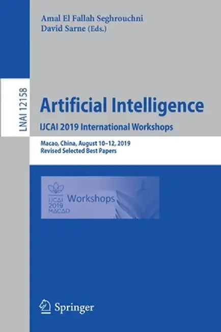 Artificial Intelligence. Ijcai 2019 International Workshops: Macao, China, August 10-12, 2019, Revised Selected Best Papers by Amal El Fallah Seghrouchni