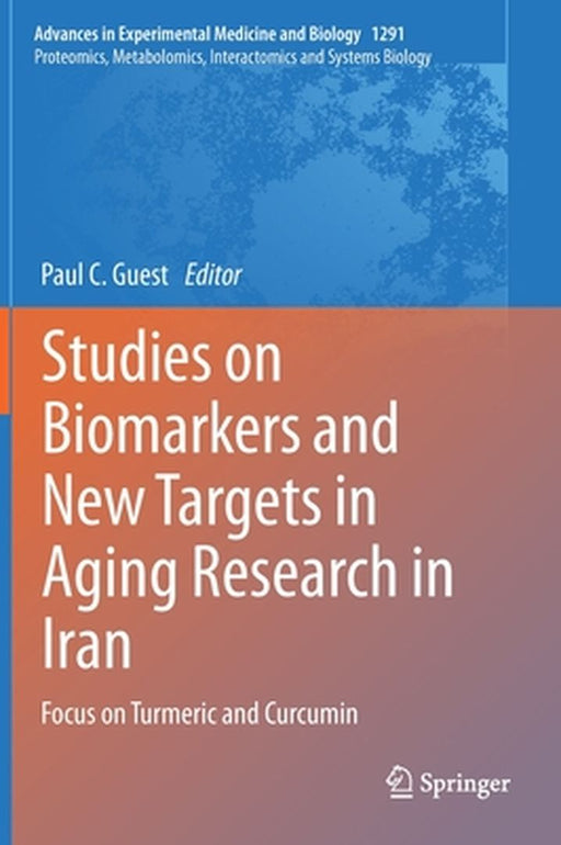 Studies on Biomarkers and New Targets in Aging Research in Iran: Focus on Turmeric and Curcumin by Paul C. Guest