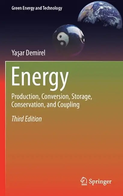 Energy: Production Conversion Storage Conservation and Coupling by Ya?ar Demirel