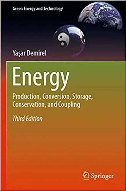 Energy: Production, Conversion, Storage, Conservation, and Coupling (Green Energy and Technology) by Yasar Demirel