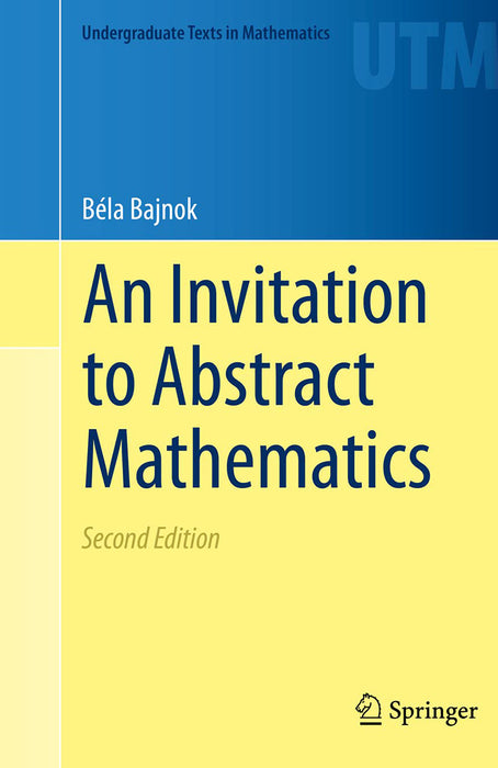 An Invitation to Abstract Mathematics by Béla Bajnok