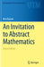 An Invitation to Abstract Mathematics by Béla Bajnok