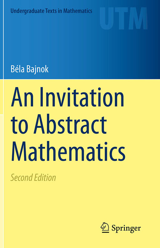 An Invitation to Abstract Mathematics by Béla Bajnok