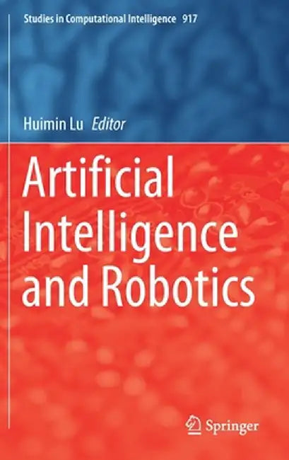Artificial Intelligence and Robotics by Huimin Lu