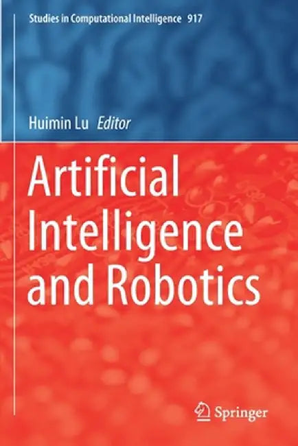 Artificial Intelligence and Robotics by Huimin Lu