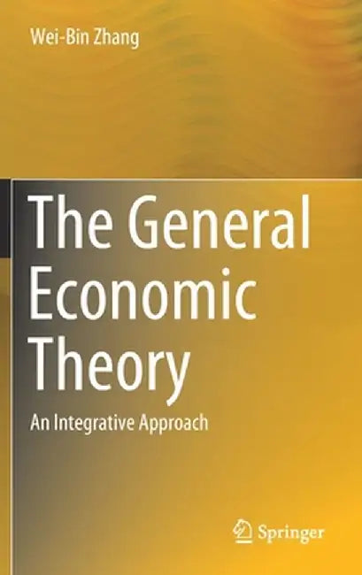 The General Economic Theory: An Integrative Approach by Wei-Bin Zhang