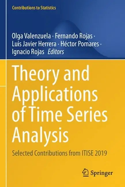 Theory and Applications of Time Series Analysis: Selected Contributions from Itise 2019 by Olga Valenzuela