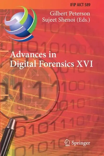 Advances in Digital Forensics XVI: 16th Ifip Wg 11.9 International Conference, New Delhi, India, January 6-8, 2020, Revised Selected Papers by Gilbert Peterson