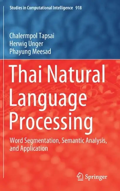 Thai Natural Language Processing: Word Segmentation, Semantic Analysis, and Application by Chalermpol Tapsai