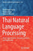 Thai Natural Language Processing: Word Segmentation, Semantic Analysis, and Application by Chalermpol Tapsai