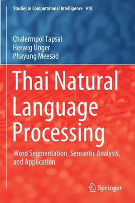 Thai Natural Language Processing: Word Segmentation, Semantic Analysis, and Application by Chalermpol Tapsai
