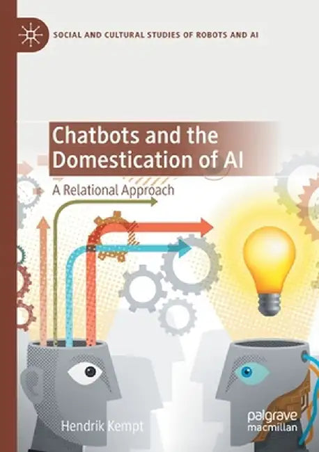Chatbots and the Domestication of AI: A Relational Approach by Hendrik Kempt