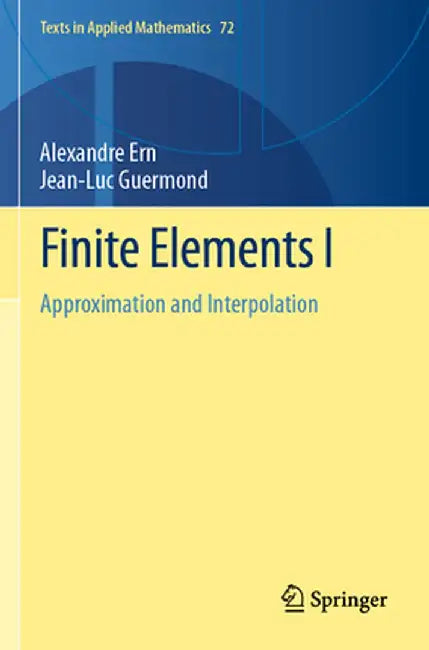 Finite Elements I: Approximation and Interpolation by Ern, Alexandre