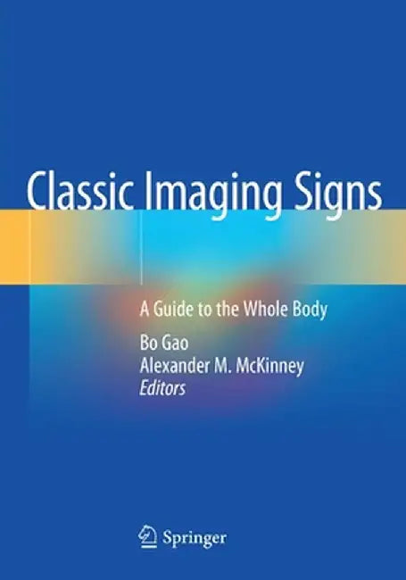 Classic Imaging Signs: A Guide to the Whole Body by Bo Gao