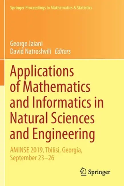 Applications of Mathematics and Informatics in Natural Sciences and Engineering: Aminse 2019, Tbilisi, Georgia, September 23-26 by George Jaiani