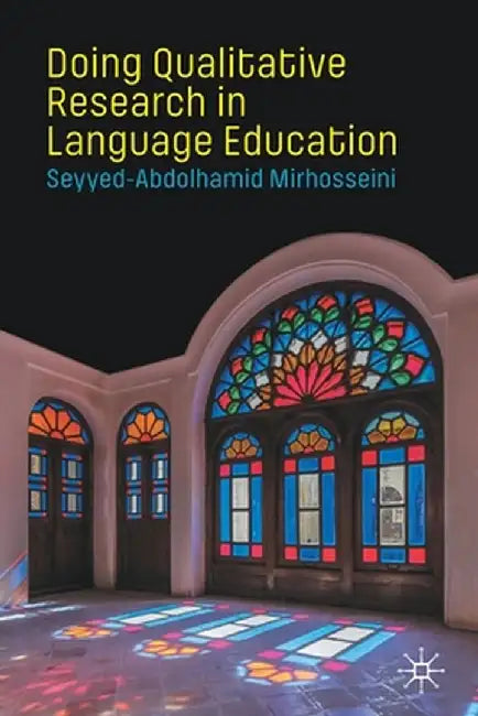 Doing Qualitative Research in Language Education by Mirhosseini