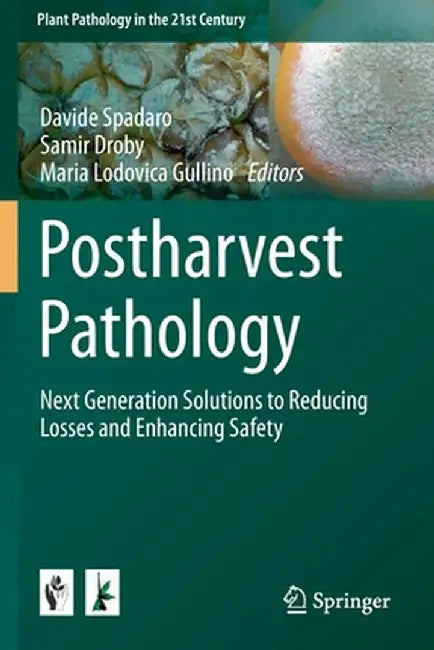 Postharvest Pathology: Next Generation Solutions to Reducing Losses and Enhancing Safety by Davide Spadaro