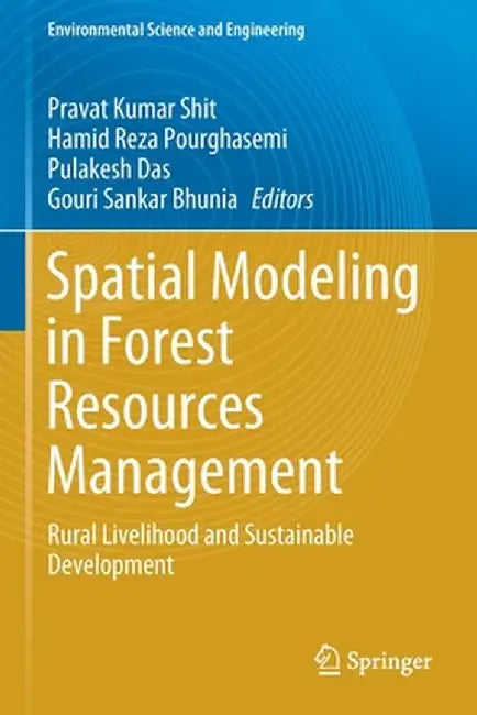 Spatial Modeling in Forest Resources Management: Rural Livelihood and Sustainable Development by Pravat Kumar Shit